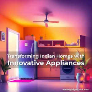 Read more about the article Transforming Indian Homes with Innovative Appliances