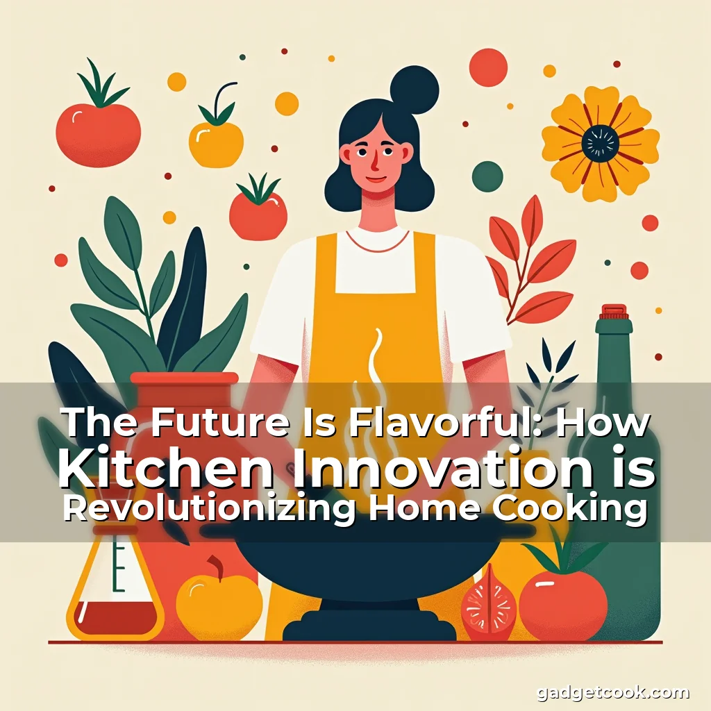 Read more about the article The Future Is Flavorful: How Kitchen Innovation is Revolutionizing Home Cooking