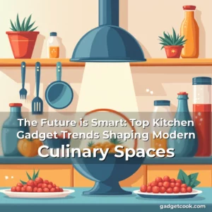 Read more about the article The Future is Smart: Top Kitchen Gadget Trends Shaping Modern Culinary Spaces