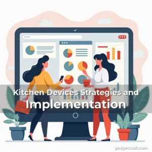 Read more about the article Kitchen Devices Strategies and Implementation